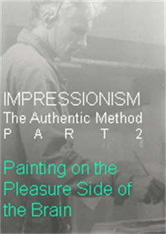 IMPRESSIONISM The Authentic Method Part 2: Painting on the Pleasure Side of th  Brain