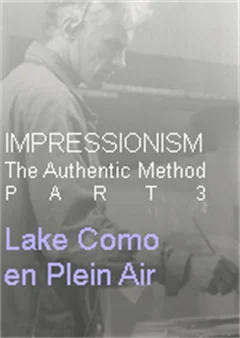 IMPRESSIONISM The Authentic Method Part 3: Lake Como en Plein Air